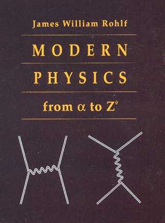 Cover of Modern Physics from alpha to Z-zero by James W. Rohlf, published by John Wiley and Sons.